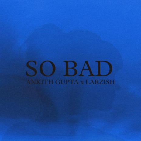 So Bad ft. Larzish | Boomplay Music