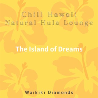 Chill Hawaii:Natural Hula Lounge - The Island of Dreams