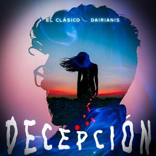 Decepción (El Clasico & Dairianis)