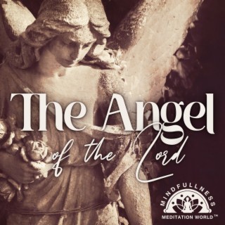 The Angel of the Lord: Angel Meditation Music, AngelicTranquility, Gregorian Prayer Songs, A Choir of Angels