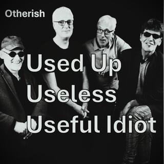 Used Up Useless Useful Idiot