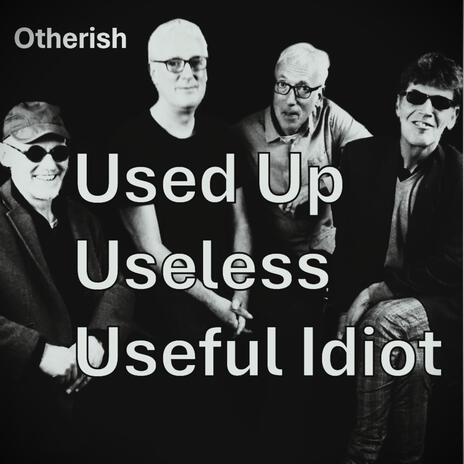 Used Up Useless Useful Idiot | Boomplay Music