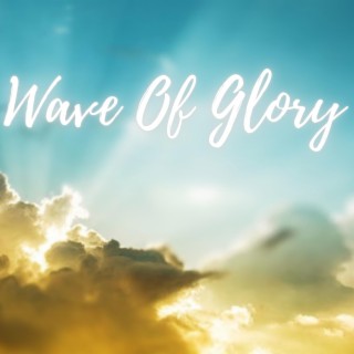 Wave Of Glory
