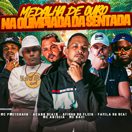 Medalha de Ouro na Olimpiada da Sentada ft. Favela no Beat, MC Astucia, Acaso Beats, MC Saci & Mc Pretchako | Boomplay Music