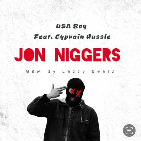 Jon niggers ft. Cyprain Hussle | Boomplay Music