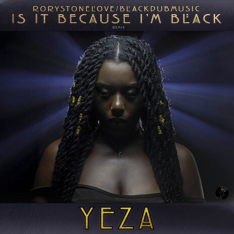 Is It Because I'm Black (Remix) ft. Yeza | Boomplay Music