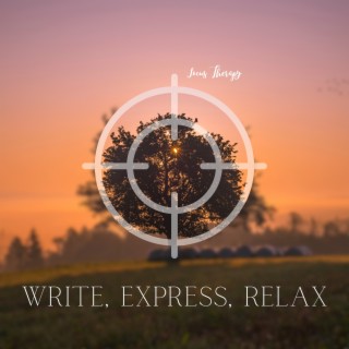 Write, Express, Relax - Enhanced Writing, Expressive Creativity, Soothing Tones