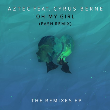 Oh My Girl (feat. Cyrus Berne) [Pash Remix] | Boomplay Music