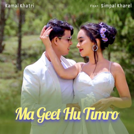 Ma Geet Hu Timro ft. Simpal Kharel | Boomplay Music