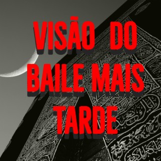 VISÃO DO BAILE MAIS TARDE