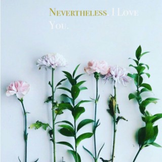 Nevertheless. I Love You