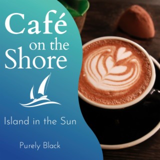 Cafe on the Shore - Island in the Sun