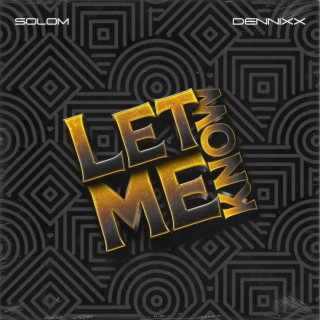 LET ME KNOW ft. dennixx lyrics | Boomplay Music