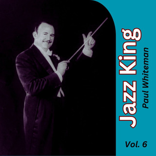 Jazz King - Paul Whiteman Vol. 6