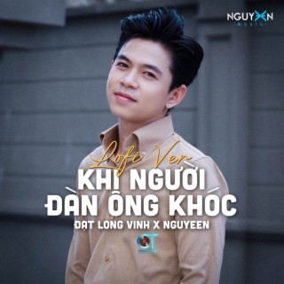 Khi Người Đàn Ông Khóc (Lofi Ver.)