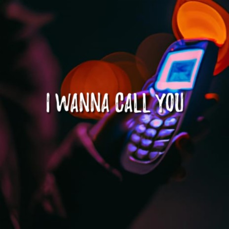 I Wanna Call You | Boomplay Music