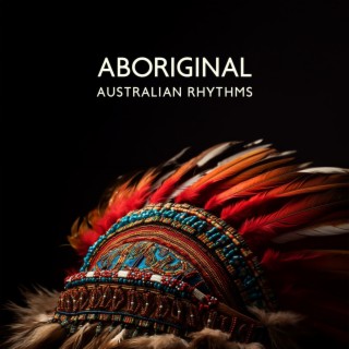 Aboriginal Australian Rhythms – Tribal Traditional Music (Flute, Didgeridoo, Drums)