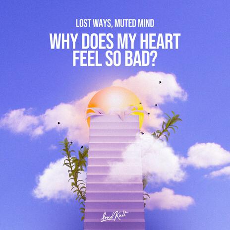 Why Does My Heart Feel So Bad? ft. Muted Mind | Boomplay Music