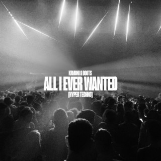 All I Ever Wanted (Hypertechno Edit)