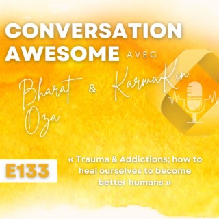 133 - Trauma & Addictions; how to heal ourselves to become better humans (with Bharat Oza)