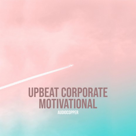 Upbeat Corporate Motivational | Boomplay Music