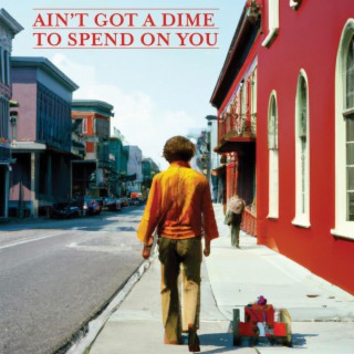 Ain't Got A Dime (To Spend On You) lyrics | Boomplay Music