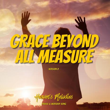 Grace Beyond All Measure (Ver. 2)