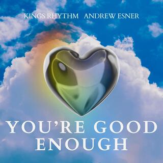 You're Good Enough ft. Kings Rhythm lyrics | Boomplay Music