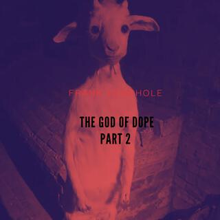 The God of Dope part 2