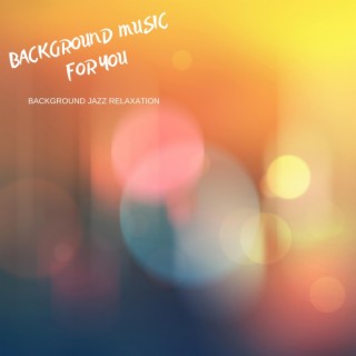 Background Music For You