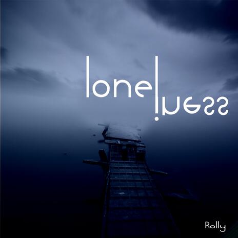 Loneliness | Boomplay Music