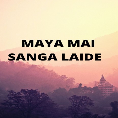 Maya Mai Sanga Laide ft. Melina rai | Boomplay Music