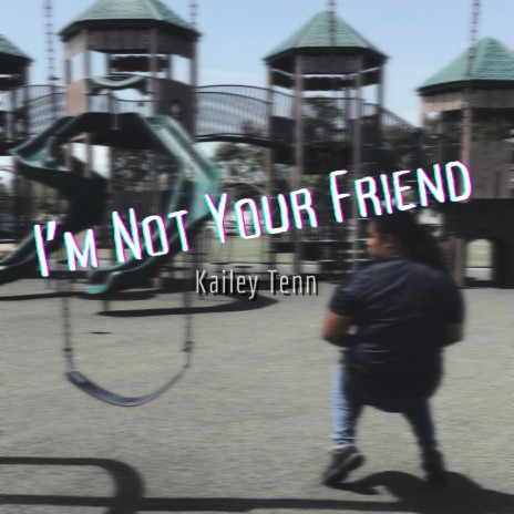 I'm Not Your Friend | Boomplay Music