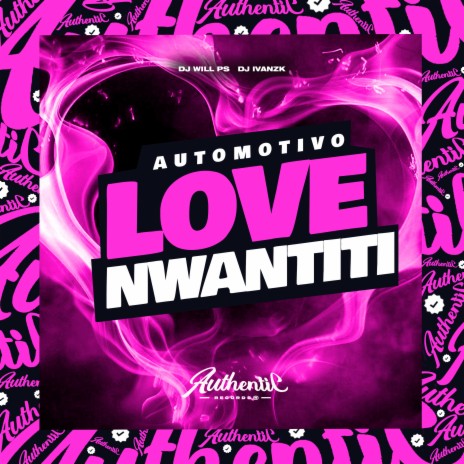 Automotivo Love Nwantiti ft. DJ WILL PS | Boomplay Music