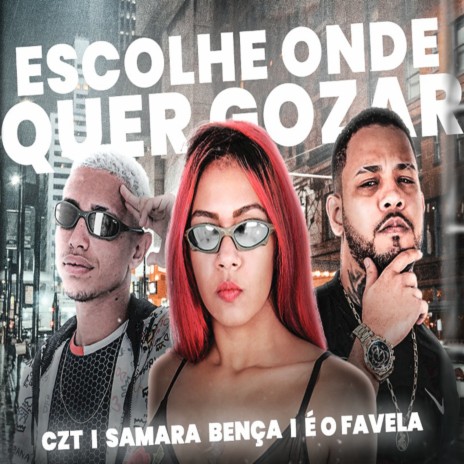 Escolhe Onde Quer Gozar ft. Favela no Beat & Samara Bença | Boomplay Music