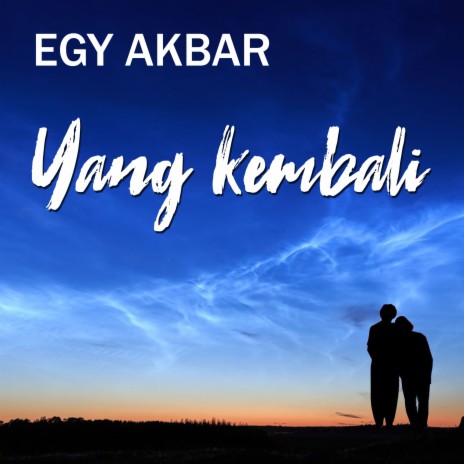 Yang Kembali ft. Egy Akbar | Boomplay Music