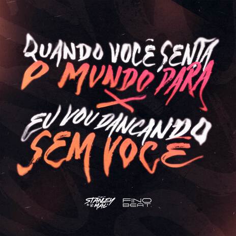 Quando Você Senta o Mundo Para X Eu Vou Dançando Sem Você ft. Dodo.027 | Boomplay Music