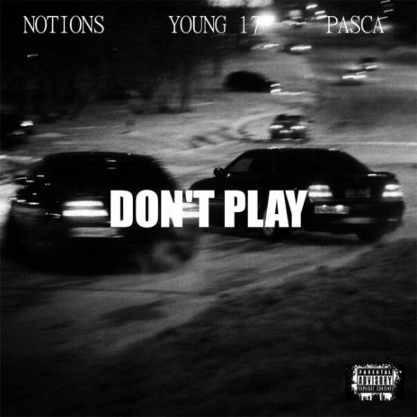 DON'T PLAY ft. Young 17 & Pasca