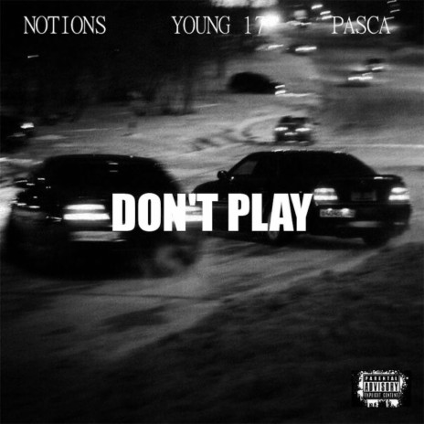 DON'T PLAY ft. Young 17 & Pasca | Boomplay Music