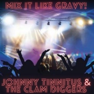 Download Johnny Tinnitus & The Clam Diggers album songs: Mix It Like Gravy | Boomplay Music