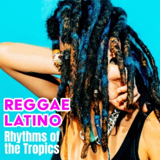 Reggae Latino: Rhythms of the Tropics