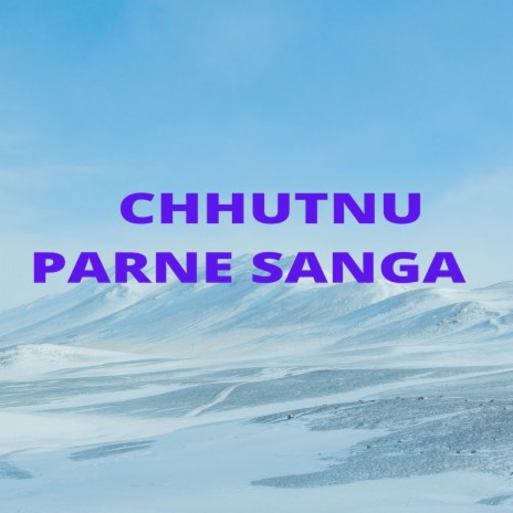 Chhutnu Parne Sanga | Boomplay Music