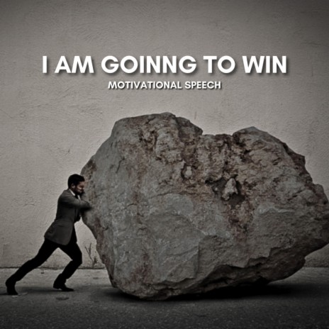 I AM GOING TO WIN
