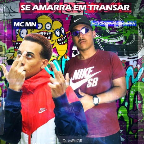 SE AMARRA EM TRANSAR ft. MC Zoio Da Fazendinha | Boomplay Music