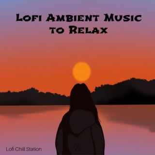 Lofi Ambient Music To Relax