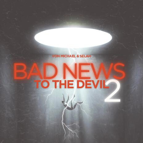 Bad News To The Devil 2 ft. SELAH. | Boomplay Music