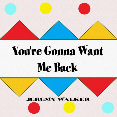 You're Gonna Want Me Back | Boomplay Music