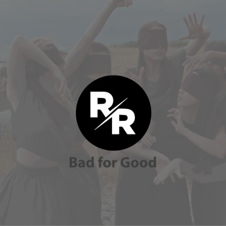 Bad for Good | Boomplay Music
