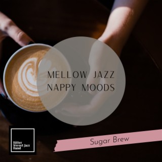 Mellow Jazz Nappy Moods - Sugar Brew