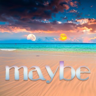 Maybe